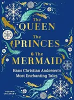 Regina, prinții și sirena: Cele mai fermecătoare povești de Hans Christian Andersen - The Queen, the Princes and the Mermaid: Hans Christian Andersen's Most Enchanting Tales