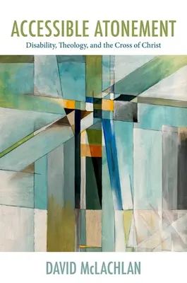 Ispășire accesibilă: Dizabilitatea, teologia și crucea lui Hristos - Accessible Atonement: Disability, Theology, and the Cross of Christ