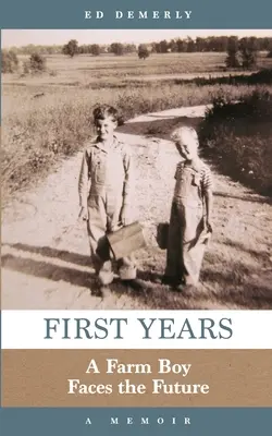 Primii ani: Un fermier în fața viitorului: O amintire - First Years: A Farm Boy Faces the Future: A Memoir