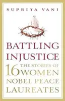 Lupta împotriva nedreptății: 16 femei laureate ale Premiului Nobel pentru Pace - Battling Injustice: 16 Women Nobel Peace Laureates