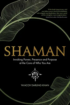 Shaman: Invocarea puterii, prezenței și scopului în centrul a ceea ce ești - Shaman: Invoking Power, Presence and Purpose at the Core of Who You Are