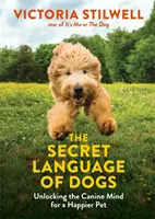 Limbajul secret al câinilor - Deblocarea minții canine pentru un animal de companie mai fericit - Secret Language of Dogs - Unlocking the Canine Mind for a Happier Pet