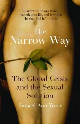 Calea îngustă: Criza globală și soluția sexuală - The Narrow Way: The Global Crisis and the Sexual Solution