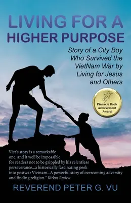 Trăind pentru un scop mai înalt: Povestea unui orășean care a supraviețuit războiului din Vietnam trăind pentru Isus și pentru alții - Living for a Higher Purpose: Story of a City Boy Who Survived the Viet Nam War by Living for Jesus and Others