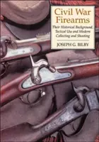 Arme de foc din Războiul Civil: Contextul lor istoric și utilizarea tactică - Civil War Firearms: Their Historical Background and Tactical Use