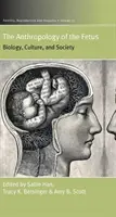 Antropologia fătului: biologie, cultură și societate - The Anthropology of the Fetus: Biology, Culture, and Society