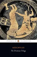 Trilogia Oresteiană: Agamemnon; Choephori; Eumenidele - The Oresteian Trilogy: Agamemnon; The Choephori; The Eumenides