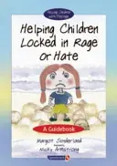 Ajutorarea copiilor blocați în furie sau ură: Un ghid - Helping Children Locked in Rage or Hate: A Guidebook