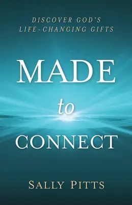 Made to Connect: Descoperă darurile lui Dumnezeu care îți schimbă viața - Made to Connect: Discover God's Life-Changing Gifts