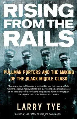Rising from the Rails: Portarii Pullman și crearea clasei de mijloc negre - Rising from the Rails: Pullman Porters and the Making of the Black Middle Class