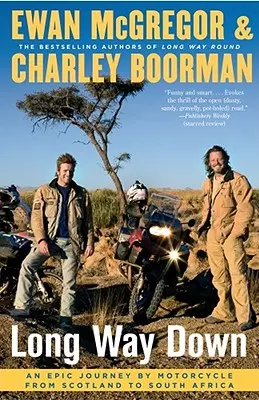 Long Way Down: O călătorie epică pe motocicletă din Scoția până în Africa de Sud - Long Way Down: An Epic Journey by Motorcycle from Scotland to South Africa