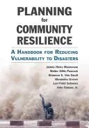 Planificarea pentru reziliența comunității: Un manual pentru reducerea vulnerabilității la dezastre - Planning for Community Resilience: A Handbook for Reducing Vulnerability to Disasters