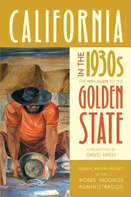 California în anii 1930: Ghidul WPA pentru statul de aur - California in the 1930s: The Wpa Guide to the Golden State