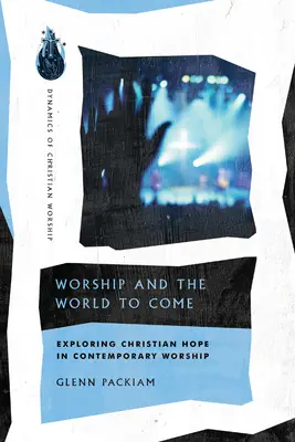 Închinarea și lumea viitoare: Explorarea speranței creștine în închinarea contemporană - Worship and the World to Come: Exploring Christian Hope in Contemporary Worship