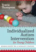 Intervenție individualizată în autism pentru copiii mici: Îmbinarea procesului discret și a strategiilor naturaliste - Individualized Autism Intervention for Young Children: Blending Discrete Trial and Naturalistic Strategies