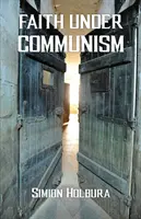 Credința sub comunism - Faith Under Communism