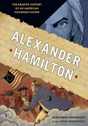 Alexander Hamilton: Istoria grafică a unui părinte fondator american - Alexander Hamilton: The Graphic History of an American Founding Father