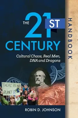 Manualul secolului XXI: Haos cultural, bărbați adevărați, ADN și dragoni - The 21st Century Handbook: Cultural Chaos, Real Men, DNA, and Dragons