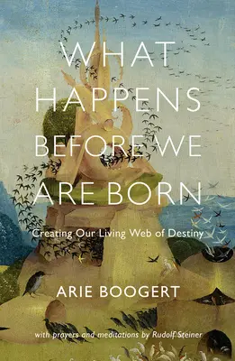 Ce se întâmplă înainte să ne naștem: Crearea rețelei noastre vii a destinului - What Happens Before We Are Born: Creating Our Living Web of Destiny