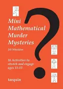 Mini mistere ale crimei matematice: Șaisprezece activități pentru întinderea și implicarea vârstelor 11-13 - Mini Mathematical Murder Mysteries: Sixteen Activities to Stretch and Engage Ages 11-13