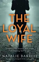 The Loyal Wife: Un thriller psihologic captivant cu o întorsătură de situație - The Loyal Wife: A gripping psychological thriller with a twist