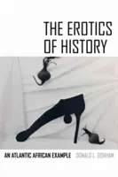 Erotica istoriei: Un exemplu din Africa Atlantică - The Erotics of History: An Atlantic African Example