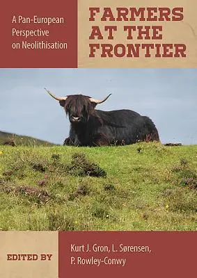Fermieri la frontieră: O perspectivă pan-europeană asupra neoliticizării - Farmers at the Frontier: A Pan European Perspective on Neolithisation