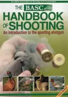 Basc Handbook of Shooting: O introducere la pușca de vânătoare sportivă - Basc Handbook of Shooting: An Introduction to the Sporting Shotgun
