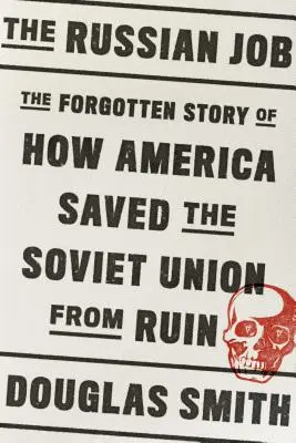 The Russian Job: Povestea uitată a modului în care America a salvat Uniunea Sovietică de la ruină - The Russian Job: The Forgotten Story of How America Saved the Soviet Union from Ruin