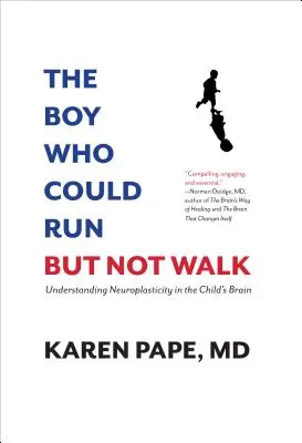 Băiatul care putea să alerge, dar nu și să meargă: Înțelegerea neuroplasticității în creierul copilului - The Boy Who Could Run But Not Walk: Understanding Neuroplasticity in the Child's Brain
