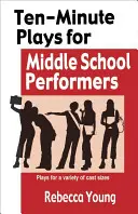 Piese de zece minute pentru actori de gimnaziu: Piese pentru o varietate de distribuții - Ten-Minute Plays for Middle School Performers: Plays for a Variety of Cast Sizes