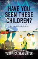 I-ați văzut pe acești copii? A Memoir - Have You Seen These Children?: A Memoir