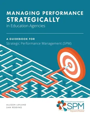 Gestionarea strategică a performanței în agențiile de educație: Un ghid pentru managementul strategic al performanței (SPM) - Managing Performance Strategically in Education Agencies: A Guidebook for Strategic Performance Management (SPM)