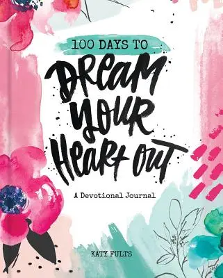 100 de zile pentru a-ți visa inima - 100 Days to Dream Your Heart Out