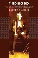 În căutarea lui Bix: Viața și viața de apoi a unei legende a jazzului - Finding Bix: The Life and Afterlife of a Jazz Legend