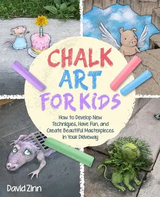 The Chalk Art Handbook: Cum să creezi capodopere pe alei și trotuare și în locurile de joacă - The Chalk Art Handbook: How to Create Masterpieces on Driveways and Sidewalks and in Playgrounds