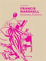 Francis Marshall: Desenarea modei - Francis Marshall: Drawing Fashion