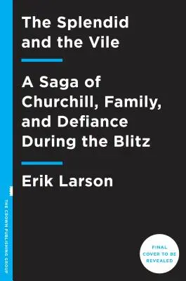 The Splendid and the Vile: A Saga of Churchill, Family, and Defiance During the Blitz