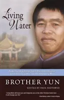 Apa vie: Învățături puternice de la autorul bestsellerului internațional Omul ceresc - Living Water: Powerful Teachings from the International Bestselling Author of the Heavenly Man