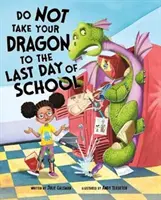 Nu vă duceți dragonul la ultima zi de școală (Gassman Julie (Editor)) - Do Not Take Your Dragon to the Last Day of School (Gassman Julie (Editor))