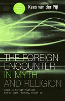 Întâlnirea străină în mit și religie: Modele de relații externe și economie politică, volumul II - The Foreign Encounter in Myth and Religion: Modes of Foreign Relations and Political Economy, Volume II