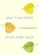 Adevărata ta casă: Înțelepciunea de zi cu zi a lui Thich Nhat Hanh - Your True Home: The Everyday Wisdom of Thich Nhat Hanh