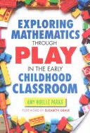 Explorarea matematicii prin joc în clasa de copii mici - Exploring Mathematics Through Play in the Early Childhood Classroom