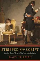 Dezbrăcat și scenariu: Scriitoare loialiste ale Revoluției Americane - Stripped and Script: Loyalist Women Writers of the American Revolution