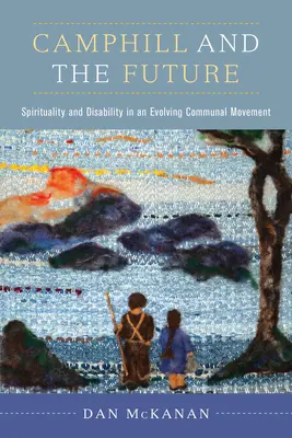 Camphill și viitorul: Spiritualitate și dizabilitate într-o mișcare comunală în evoluție - Camphill and the Future: Spirituality and Disability in an Evolving Communal Movement