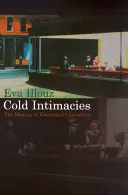 Cold Intimacies: The Making of Emotional Capitalism (Crearea capitalismului emoțional) - Cold Intimacies: The Making of Emotional Capitalism