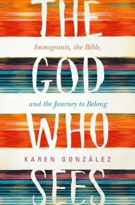 Dumnezeu care vede: Imigranții, Biblia și călătoria spre apartenență [Immigrants, the Bible, and the Journey to Belong - God Who Sees: Immigrants, the Bible, and the Journey to Belong