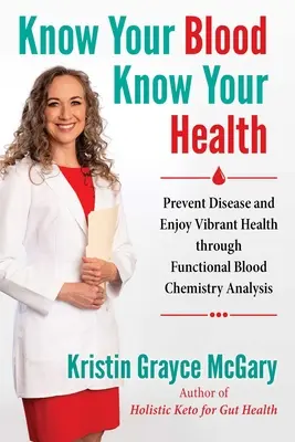 Know Your Blood, Know Your Health: Preveniți bolile și bucurați-vă de o sănătate vibrantă prin analiza funcțională a chimiei sângelui - Know Your Blood, Know Your Health: Prevent Disease and Enjoy Vibrant Health Through Functional Blood Chemistry Analysis