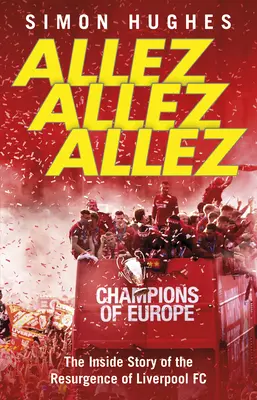 Allez Allez Allez: Povestea din interior a resurgenței lui Liverpool Fc, Campionii Europei 2019 - Allez Allez Allez: The Inside Story of the Resurgence of Liverpool Fc, Champions of Europe 2019