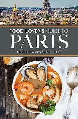 Ghidul pasionaților de mâncare din Paris - The Food Lover's Guide to Paris